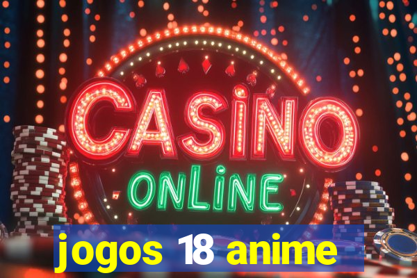 jogos 18 anime